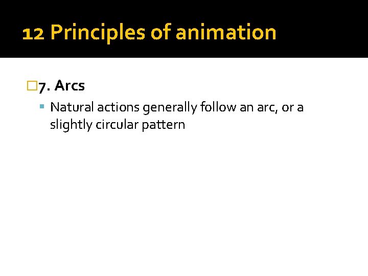 12 Principles of animation � 7. Arcs Natural actions generally follow an arc, or