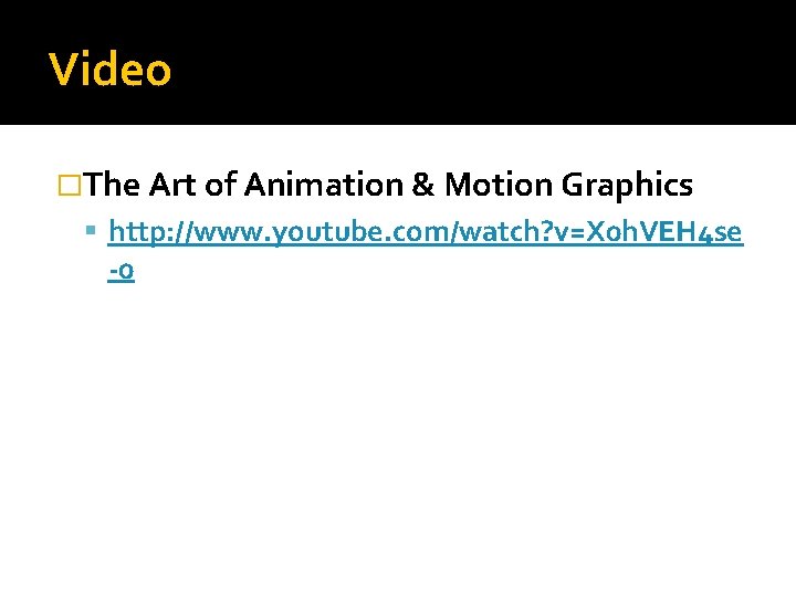 Video �The Art of Animation & Motion Graphics http: //www. youtube. com/watch? v=X 0