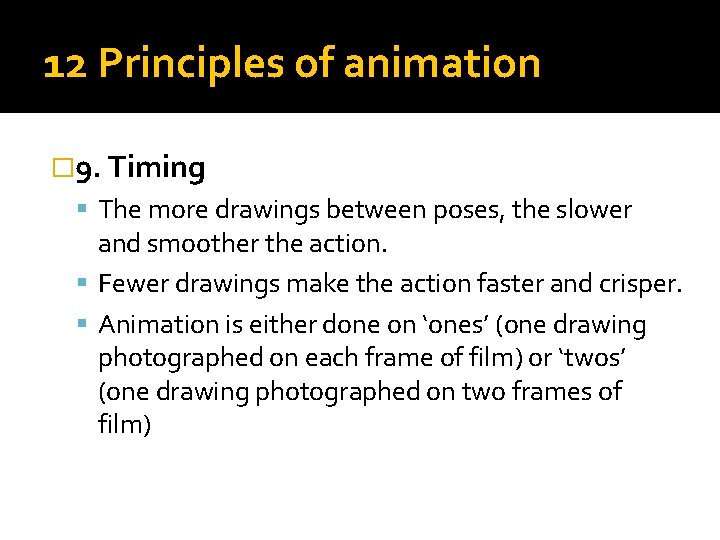 12 Principles of animation � 9. Timing The more drawings between poses, the slower