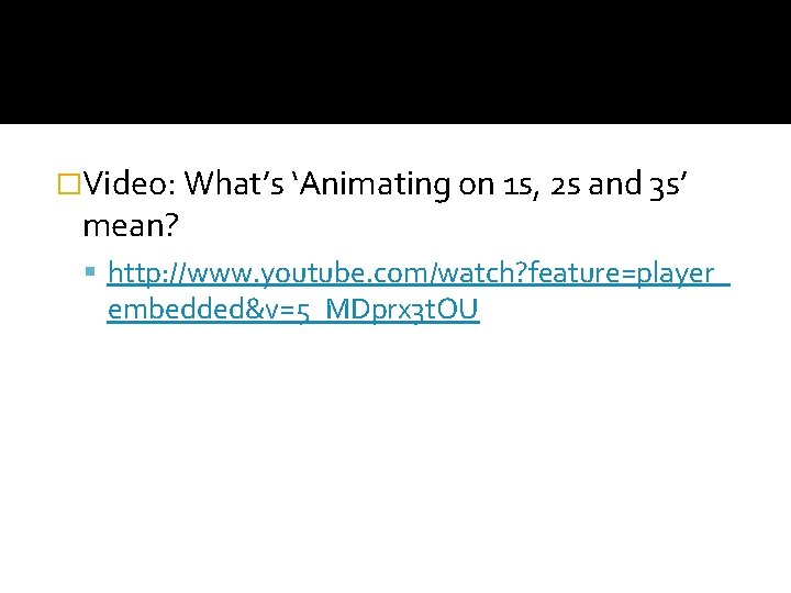 �Video: What’s ‘Animating on 1 s, 2 s and 3 s’ mean? http: //www.