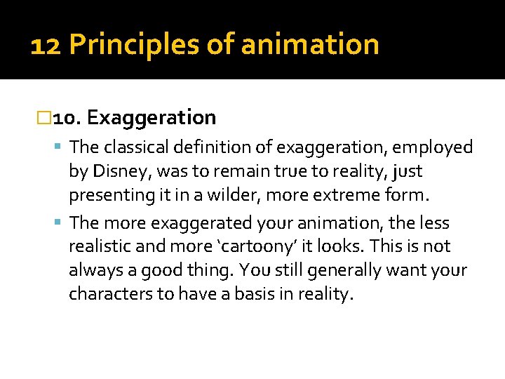 12 Principles of animation � 10. Exaggeration The classical definition of exaggeration, employed by