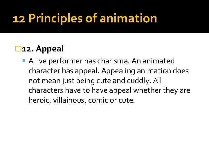 12 Principles of animation � 12. Appeal A live performer has charisma. An animated