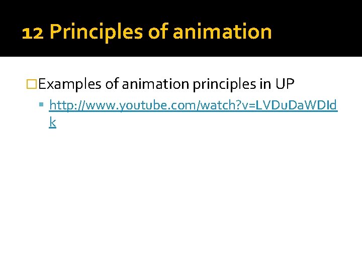 12 Principles of animation �Examples of animation principles in UP http: //www. youtube. com/watch?