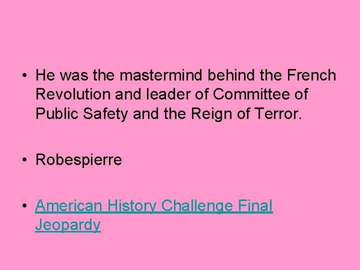  • He was the mastermind behind the French Revolution and leader of Committee