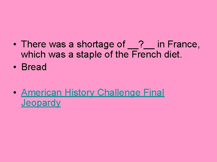 • There was a shortage of __? __ in France, which was a