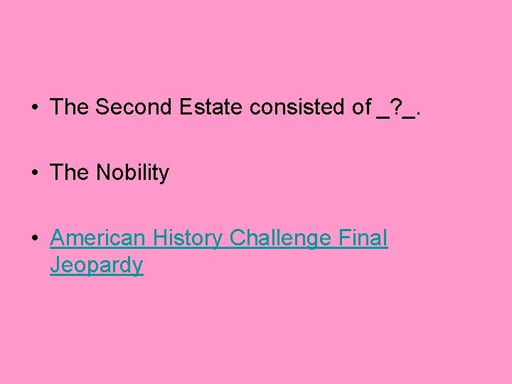  • The Second Estate consisted of _? _. • The Nobility • American