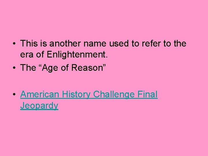  • This is another name used to refer to the era of Enlightenment.
