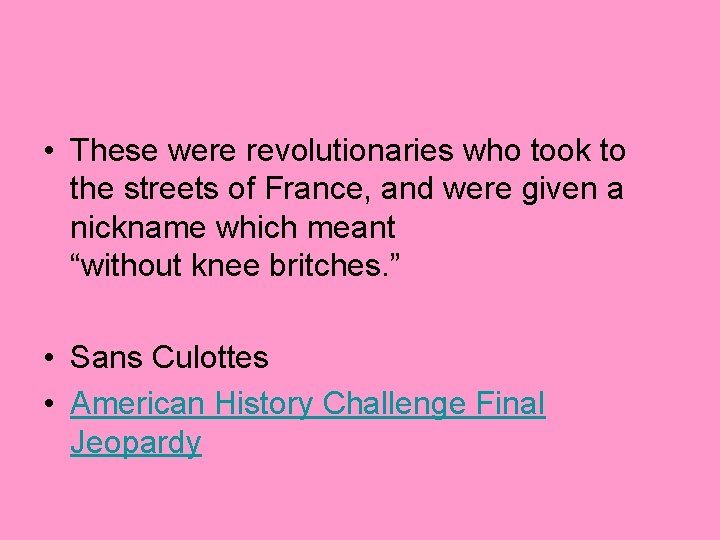  • These were revolutionaries who took to the streets of France, and were