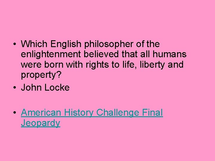  • Which English philosopher of the enlightenment believed that all humans were born