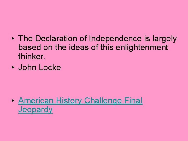  • The Declaration of Independence is largely based on the ideas of this