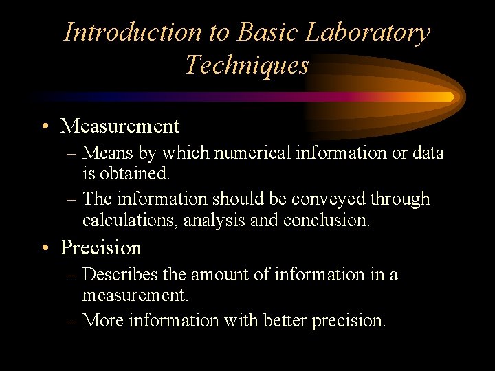 Introduction to Basic Laboratory Techniques • Measurement – Means by which numerical information or