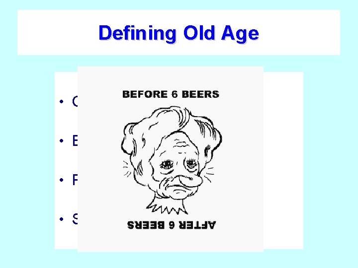Defining Old Age • Chronological Age • Biological Age • Psychological Age • Sociological