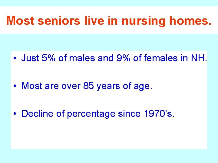 Most seniors live in nursing homes. • Just 5% of males and 9% of