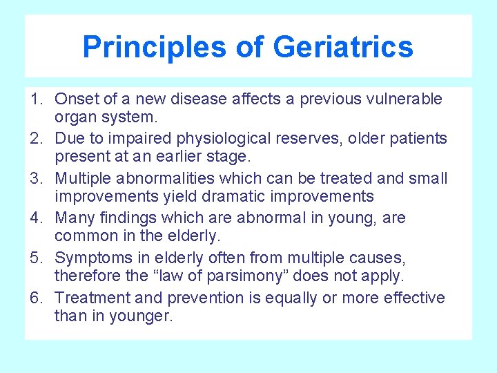 Principles of Geriatrics 1. Onset of a new disease affects a previous vulnerable organ