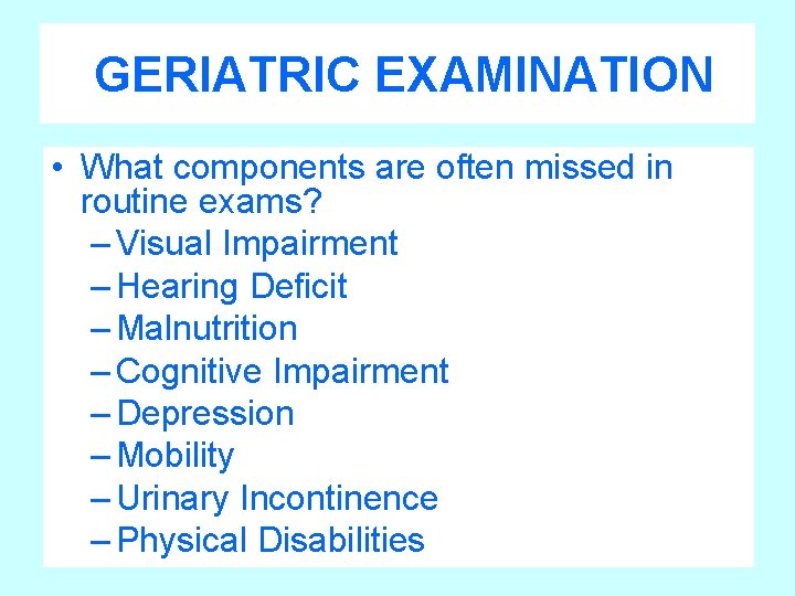 GERIATRIC EXAMINATION • What components are often missed in routine exams? – Visual Impairment