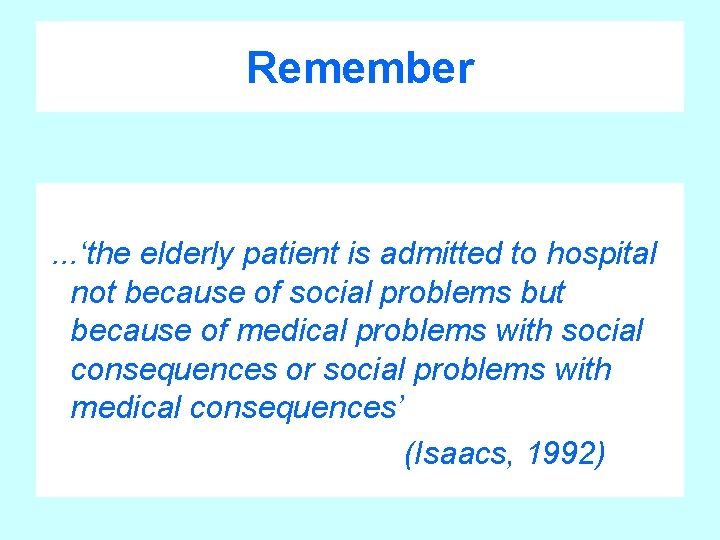 Remember . . . ‘the elderly patient is admitted to hospital not because of