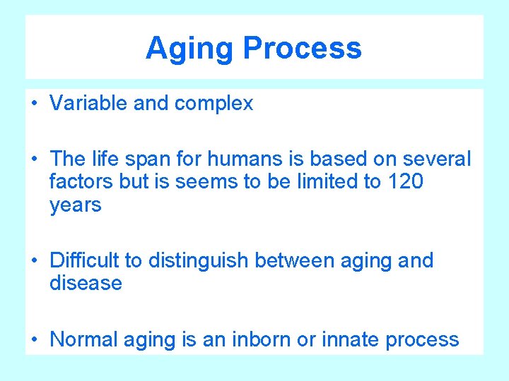 Aging Process • Variable and complex • The life span for humans is based