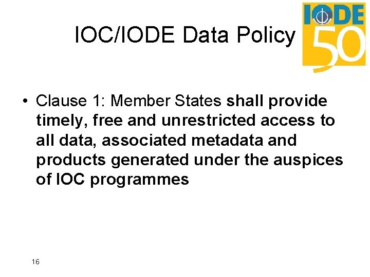 IOC/IODE Data Policy • Clause 1: Member States shall provide timely, free and unrestricted IOC/IODE Data Policy • Clause 1: Member States shall provide timely, free and unrestricted