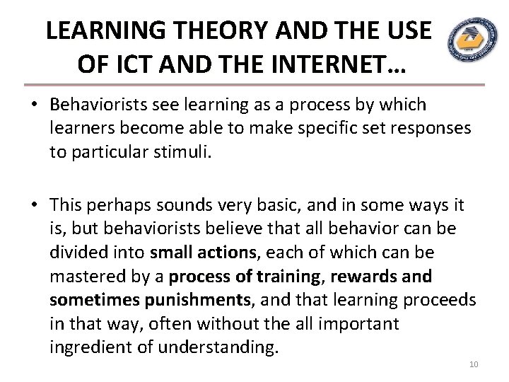 LEARNING THEORY AND THE USE OF ICT AND THE INTERNET… • Behaviorists see learning LEARNING THEORY AND THE USE OF ICT AND THE INTERNET… • Behaviorists see learning