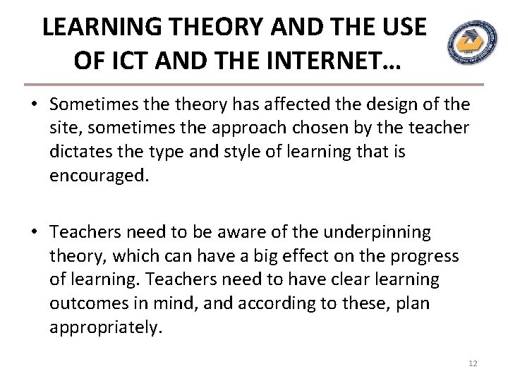 LEARNING THEORY AND THE USE OF ICT AND THE INTERNET… • Sometimes theory has LEARNING THEORY AND THE USE OF ICT AND THE INTERNET… • Sometimes theory has