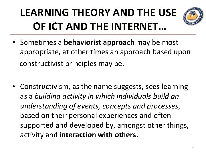 LEARNING THEORY AND THE USE OF ICT AND THE INTERNET… • Sometimes a behaviorist LEARNING THEORY AND THE USE OF ICT AND THE INTERNET… • Sometimes a behaviorist