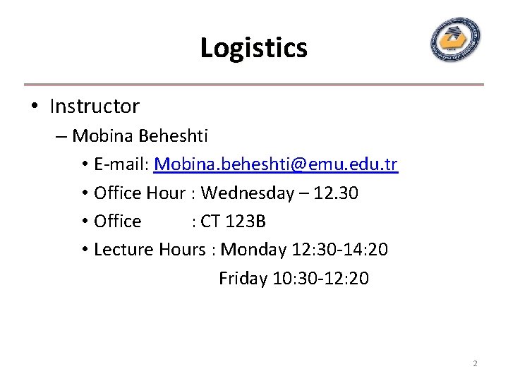 Logistics • Instructor – Mobina Beheshti • E-mail: Mobina. beheshti@emu. edu. tr • Office Logistics • Instructor – Mobina Beheshti • E-mail: Mobina. beheshti@emu. edu. tr • Office