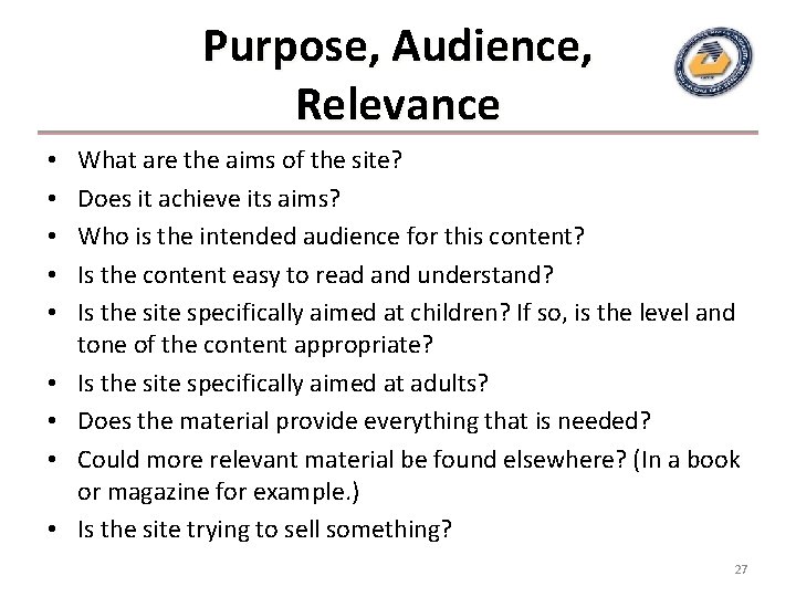 Purpose, Audience, Relevance • • • What are the aims of the site? Does Purpose, Audience, Relevance • • • What are the aims of the site? Does