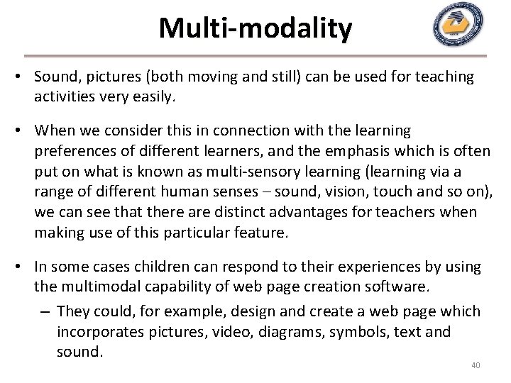 Multi-modality • Sound, pictures (both moving and still) can be used for teaching activities Multi-modality • Sound, pictures (both moving and still) can be used for teaching activities