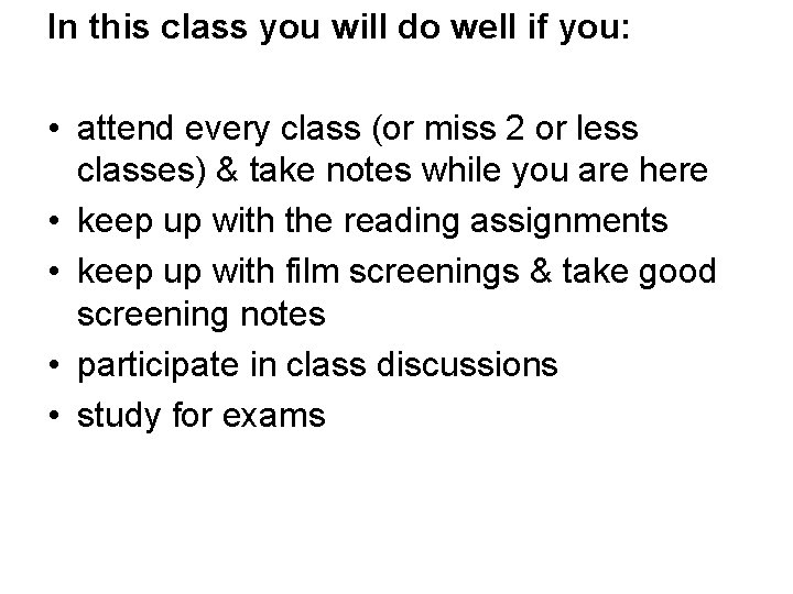 In this class you will do well if you: • attend every class (or