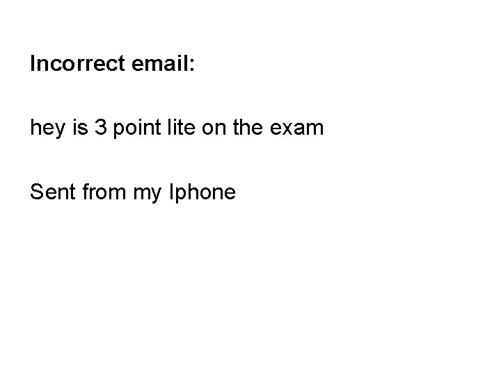 Incorrect email: hey is 3 point lite on the exam Sent from my Iphone