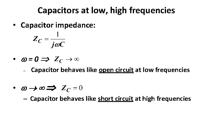 Capacitors at low, high frequencies • Capacitor impedance: • =0 – Capacitor behaves like
