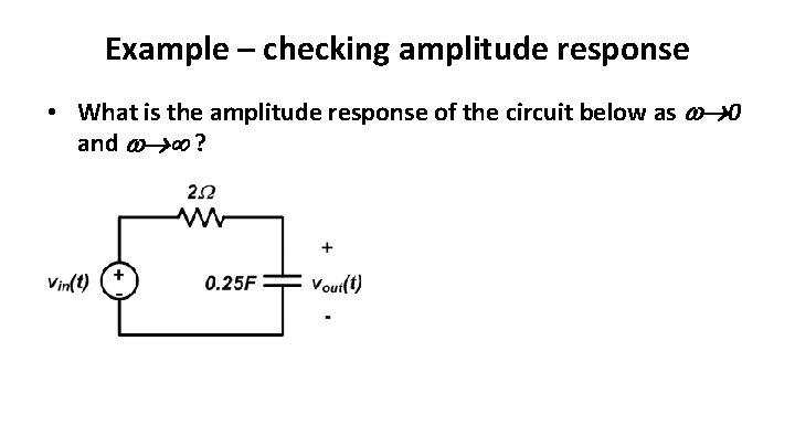 Example – checking amplitude response • What is the amplitude response of the circuit