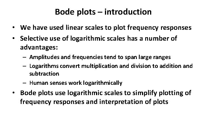 Bode plots – introduction • We have used linear scales to plot frequency responses
