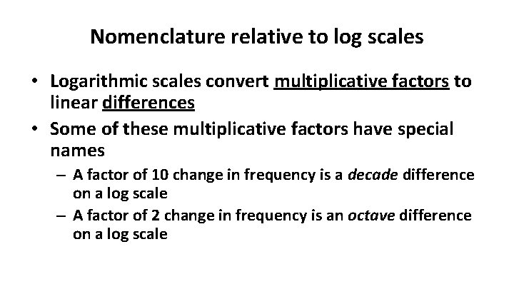 Nomenclature relative to log scales • Logarithmic scales convert multiplicative factors to linear differences