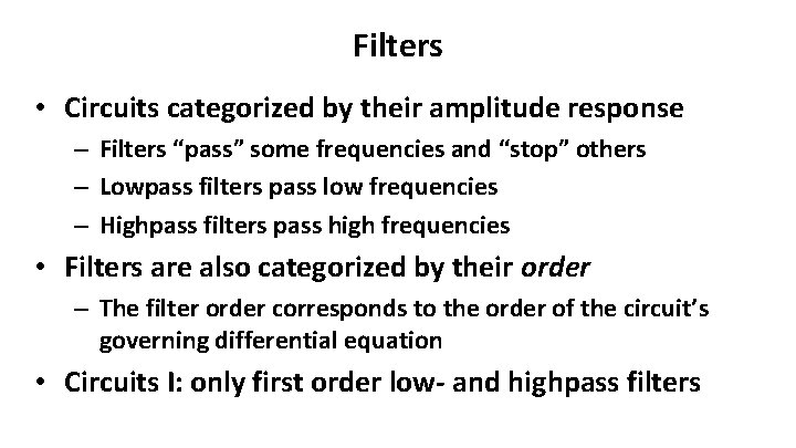 Filters • Circuits categorized by their amplitude response – Filters “pass” some frequencies and