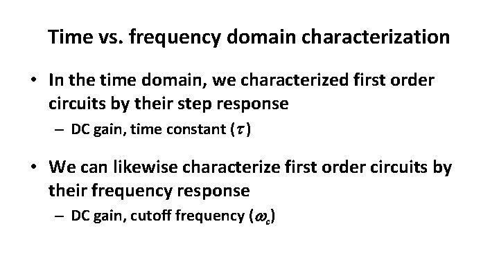 Time vs. frequency domain characterization • In the time domain, we characterized first order