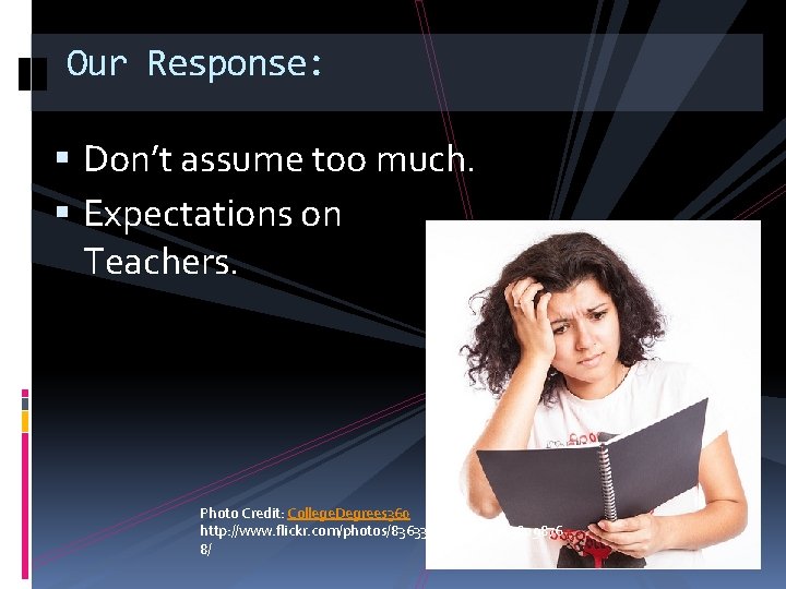 Our Response: Don’t assume too much. Expectations on Teachers. Photo Credit: College. Degrees 360