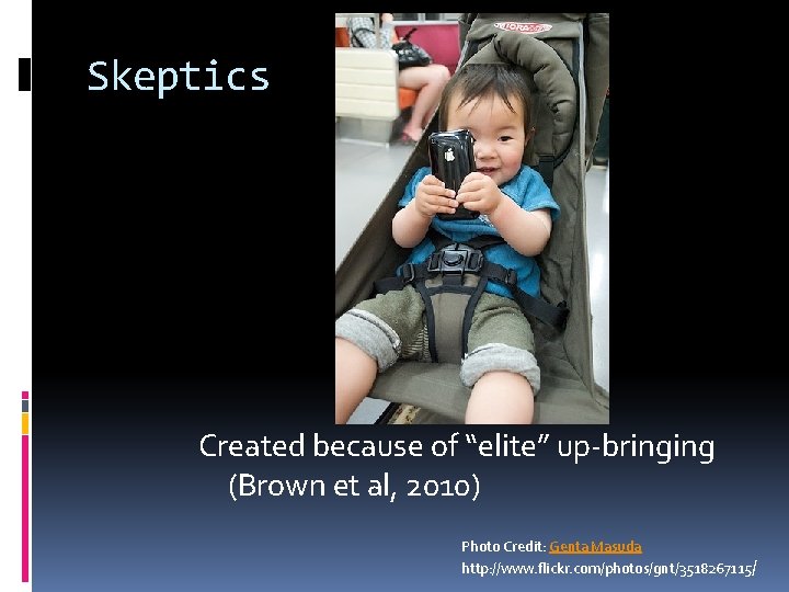 Skeptics Created because of “elite” up-bringing (Brown et al, 2010) Photo Credit: Genta Masuda