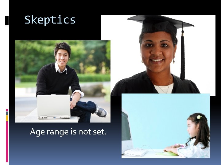 Skeptics Age range is not set. 