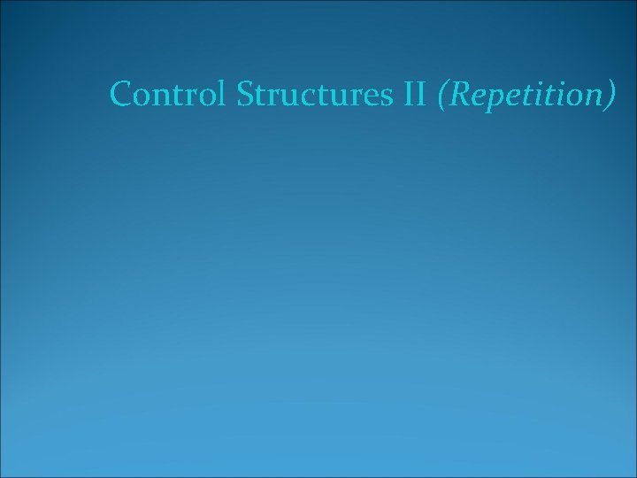 Control Structures II (Repetition) 