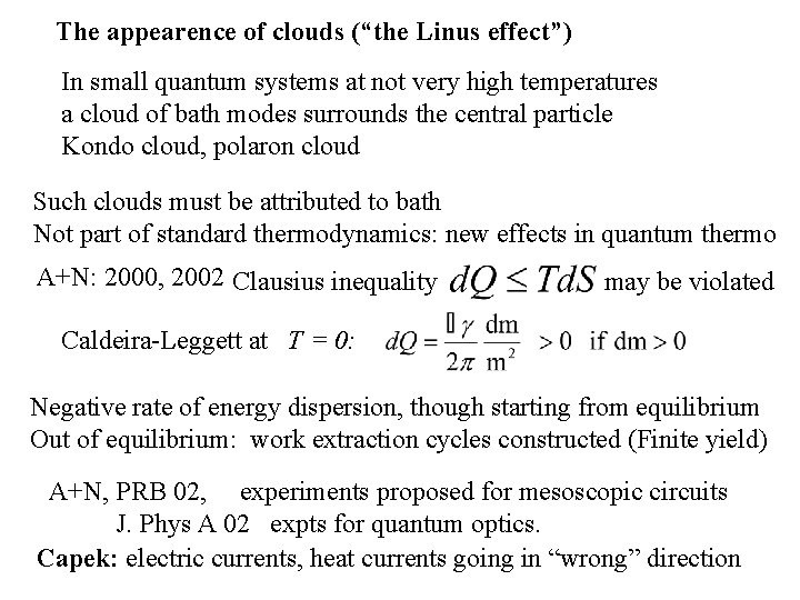 The appearence of clouds (“the Linus effect”) In small quantum systems at not very