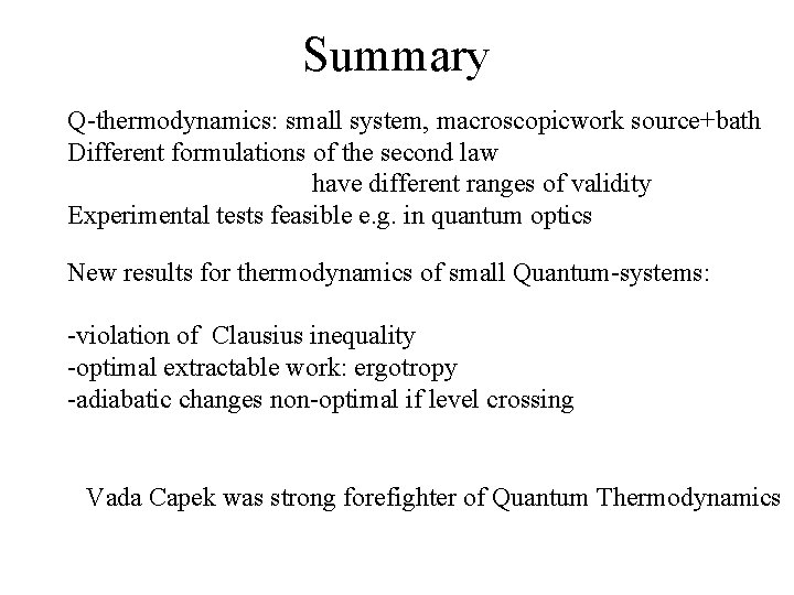 Summary Q-thermodynamics: small system, macroscopicwork source+bath Different formulations of the second law have different