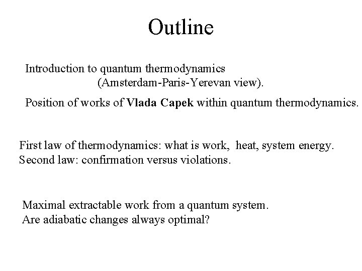 Outline Introduction to quantum thermodynamics (Amsterdam-Paris-Yerevan view). Position of works of Vlada Capek within