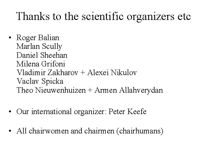 Thanks to the scientific organizers etc • Roger Balian Marlan Scully Daniel Sheehan Milena
