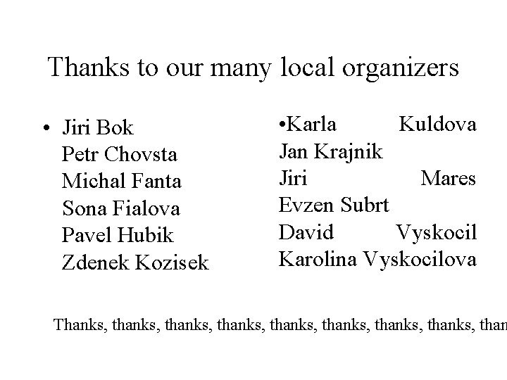 Thanks to our many local organizers • Jiri Bok Petr Chovsta Michal Fanta Sona