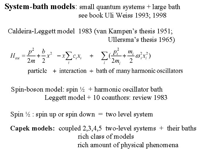 System-bath models: small quantum systems + large bath see book Uli Weiss 1993; 1998