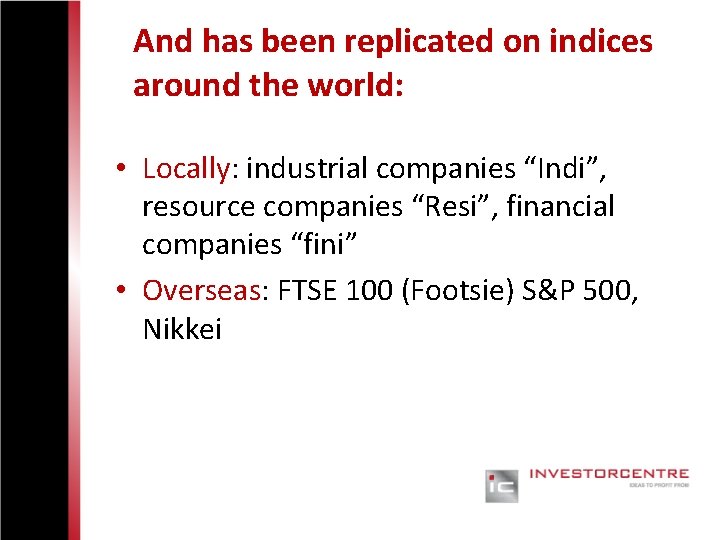 And has been replicated on indices around the world: • Locally: industrial companies “Indi”,