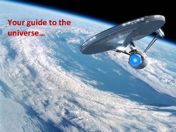 Your guide to the universe… 