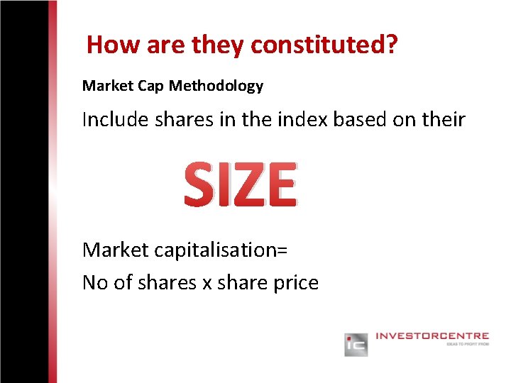How are they constituted? Market Cap Methodology Include shares in the index based on