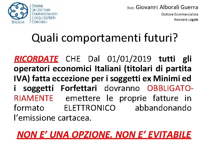 Quali comportamenti futuri? RICORDATE CHE Dal 01/01/2019 tutti gli operatori economici Italiani (titolari di